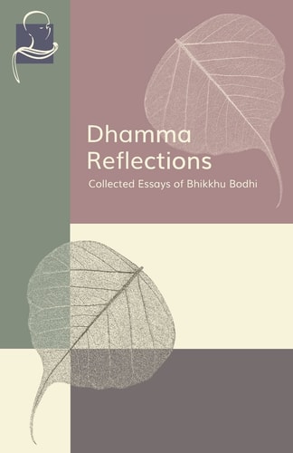 Dhamma Reflections Collected Essays of Bhikkhu Bodhi