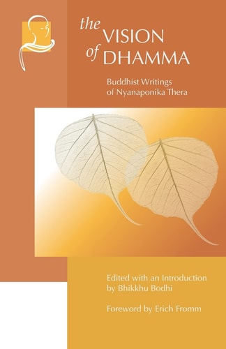 The Vision of Dhamma Buddhist Writings of Nyanaponika Thera