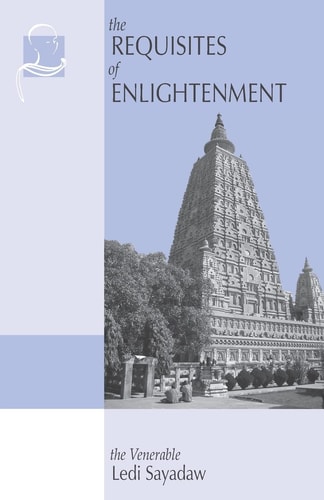 The Requisites of Enlightenment A Manual by the Venerable Ledi Sayadaw