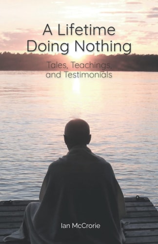 A Lifetime Doing Nothing Tales, Teachings, and Testimonials