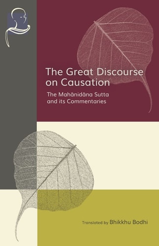 The Great Discourse on Causation The Mahanidana Sutta and Its Commentaries