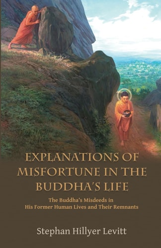 Explanations of Misfortune in the Buddha's Life The Buddha's Misdeeds in His Former Human Lives and Their Remnants