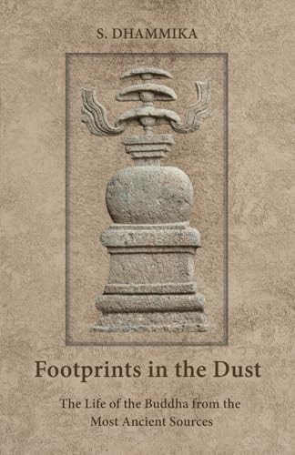 Footprints in the Dust The Life of the Buddha from the Most Ancient Sources