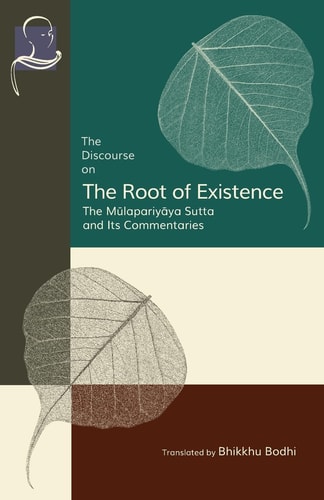 The Discourse on the Root of Existence Mūlapariyāya Sutta and Its Commentaries