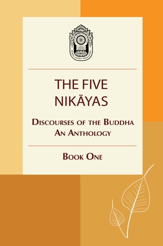The Five Nikayas Discourses of the Buddha: An Anthology, Book One