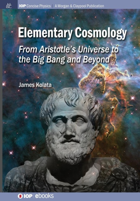 Elementary Cosmology: From Aristotles Universe to the Big Bang and Beyond