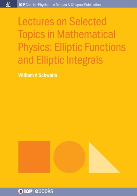 Lectures on Selected Topics in Mathematical Physics: Elliptic Functions and Elliptic Integrals