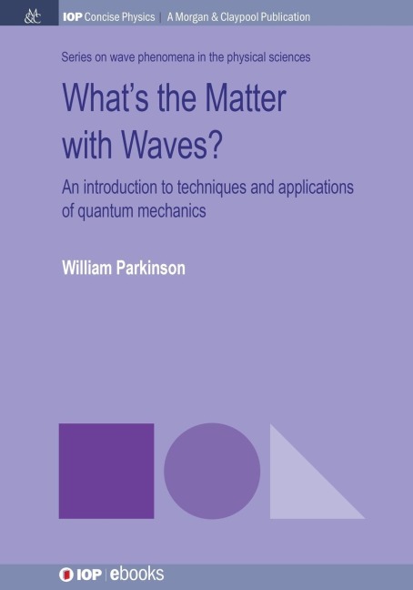 Whats the Matter with Waves?: An Introduction to Techniques and Applications of Quantum Mechanics