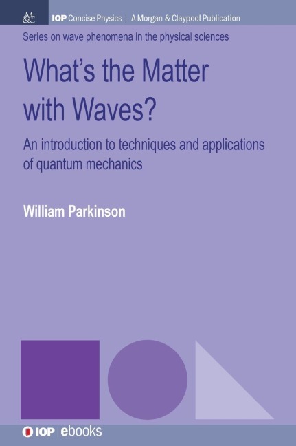Whats the Matter with Waves?: An Introduction to Techniques and Applications of Quantum Mechanics