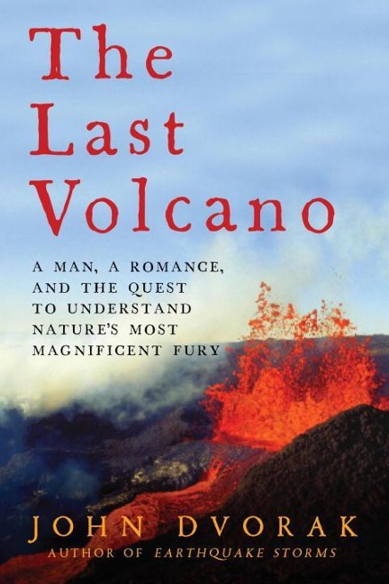 The Last Volcano: A man, a romance, and the quest to understand natures most magnificent fury