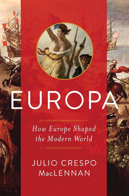 Europa: How Europe Shaped the Modern World