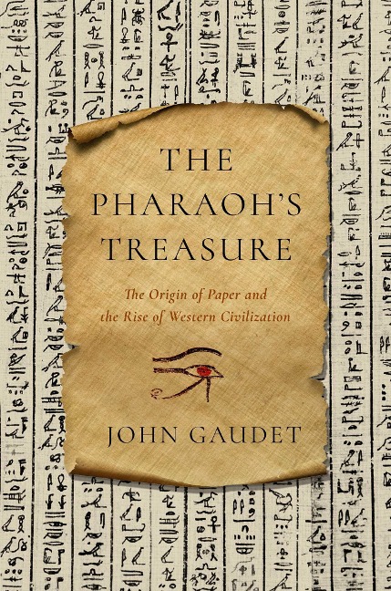 The Pharaohs Treasure: The Origin of Paper and the Rise of Western Civilization