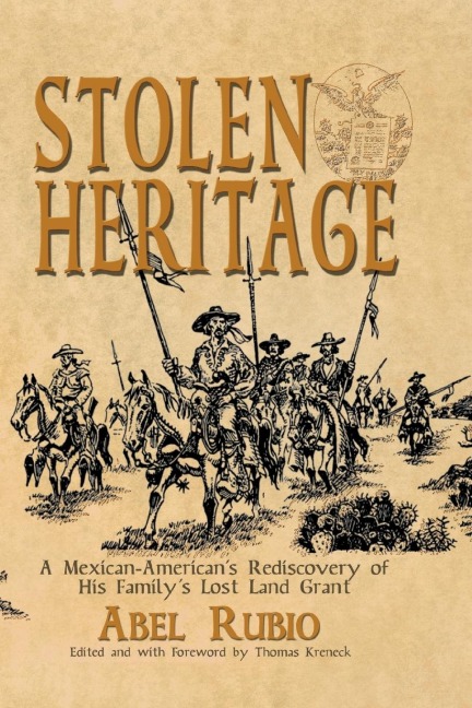 Stolen Heritage: A Mexican-Americans Rediscovery of His Familys Lost Land Grant