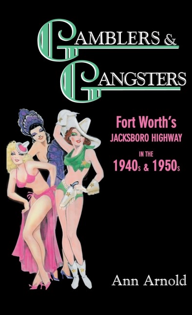 Gamblers & Gangsters: Fort Worths Jacksboro Highway in the 1940s & 1950s