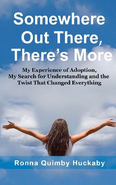 Somewhere Out There, Theres More: My Experience of Adoption, My Search for Understanding and the Twist That Changed Everything
