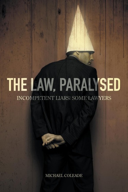 The Law, Paralysed - Incompetent Liars: Some Lawyers