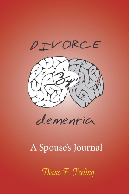 Divorce Bye Dementia: A Spouses Journal