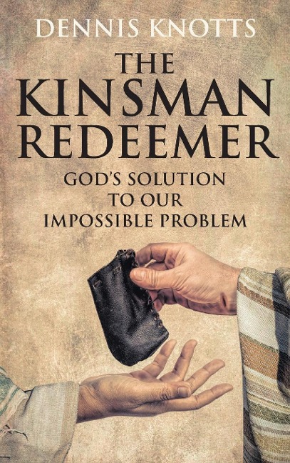 The Kinsman Redeemer: Gods Solution to Our Impossible Problem