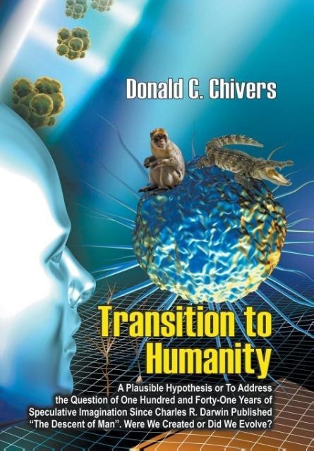 Transition to Humanity: A Plausible Hypothesis Or To address the question of one hundred and forty-one years of speculative imagination since Charles R. Darwin published The descent of man. Were we created or did we evolve?