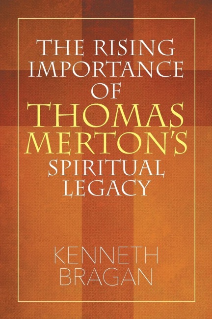 The Rising Importance of Thomas Mertons Spiritual Legacy