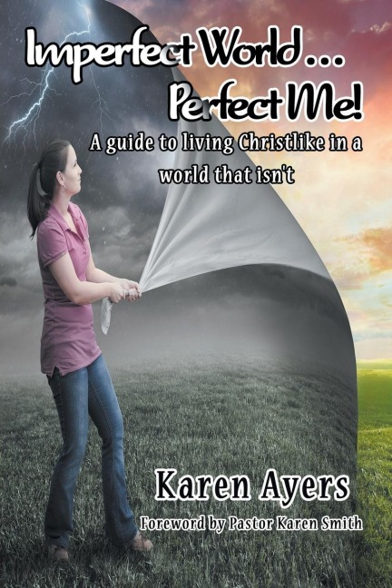 Imperfect World . . . Perfect Me!: A guide to living Christlike in a world that isnt