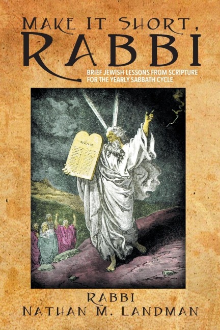 Make It Short, Rabbi: Brief Jewish Lessons from Scripture for the Yearly Sabbath Cycle