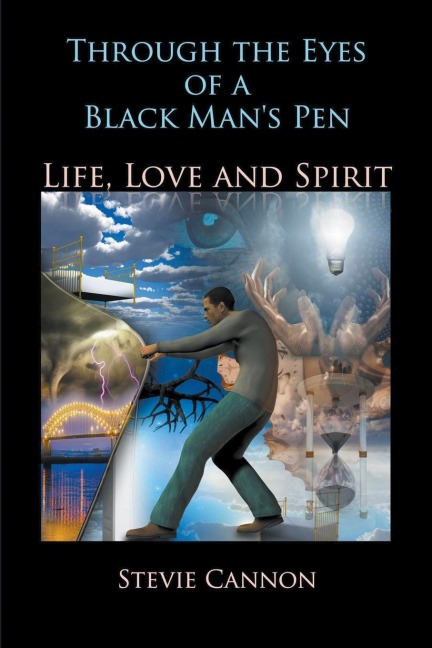 Through the Eyes of a Black Mans Pen: Life, Love, and Spirit
