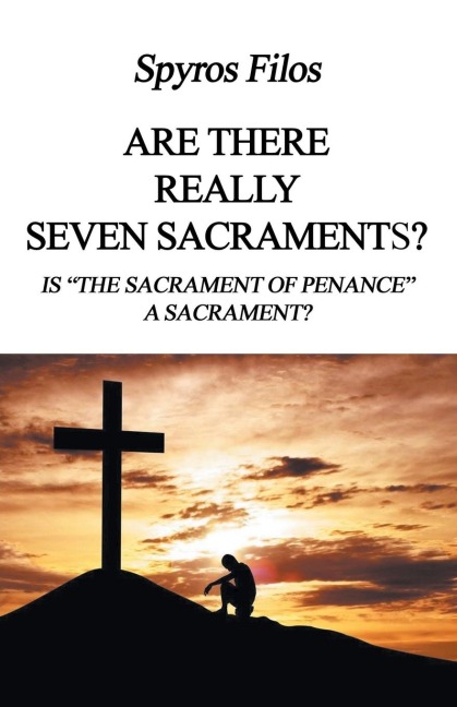 Are There Really Seven Sacraments?: Is The Sacrament of Penance a Sacrament?