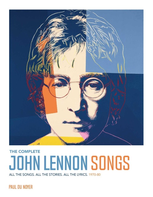 Complete John Lennon Songs: All the Songs. All the Stories. All the Lyrics. 1970-80