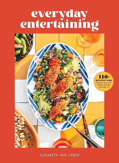 Everyday Entertaining Cookbook: 125 Recipes for Going All Out When Youre Staying In