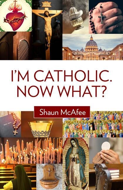 Im Catholic. Now What?
