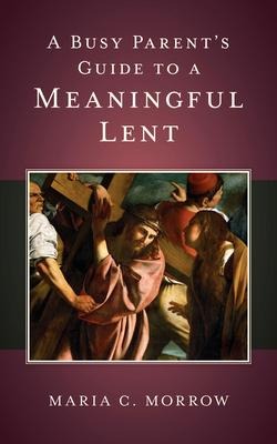 A Busy Parents Guide to a Meaningful Lent