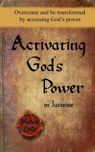 Activating Gods Power in Jasmine: Overcome and be transformed by accessing Gods power.
