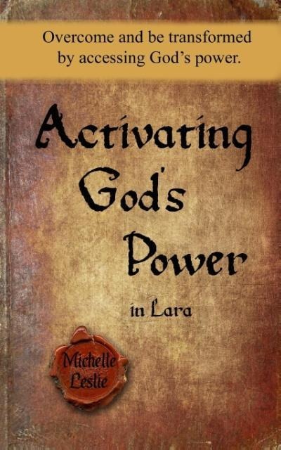 Activating Gods Power in Lara: Overcome and be transformed by accessing Gods power.
