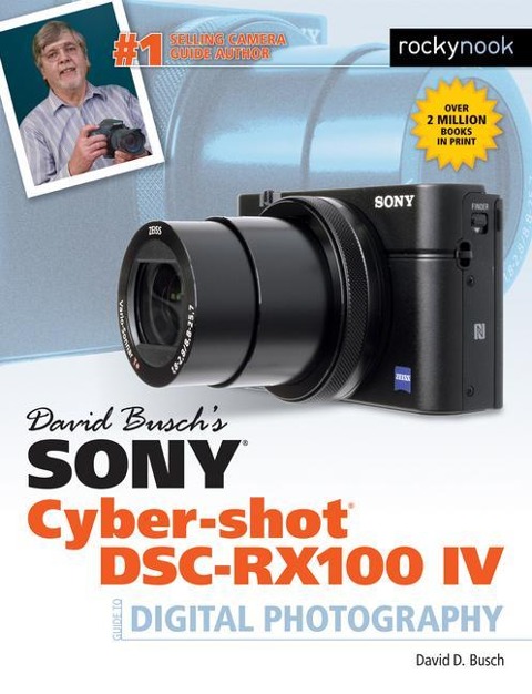 David Buschs Sony Cyber-Shot Dsc-Rx100 IV: Guide to Digital Photography