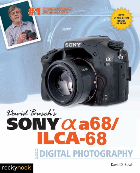 David Buschs Sony Alpha A68/Ilca-68 Guide to Digital Photography