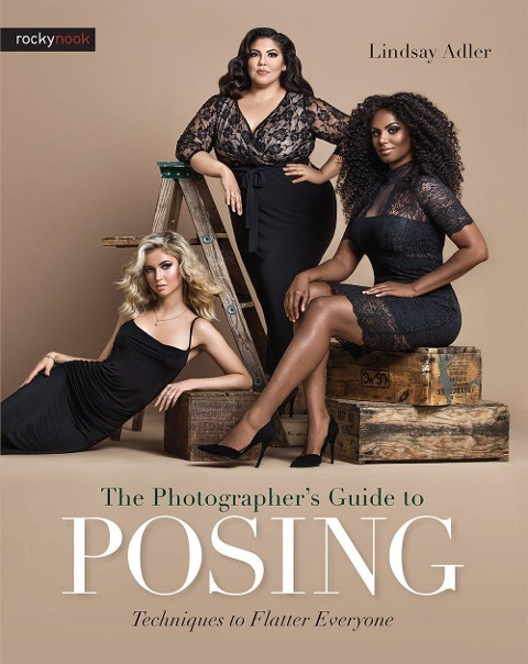The Photographers Guide to Posing: Techniques to Flatter Everyone