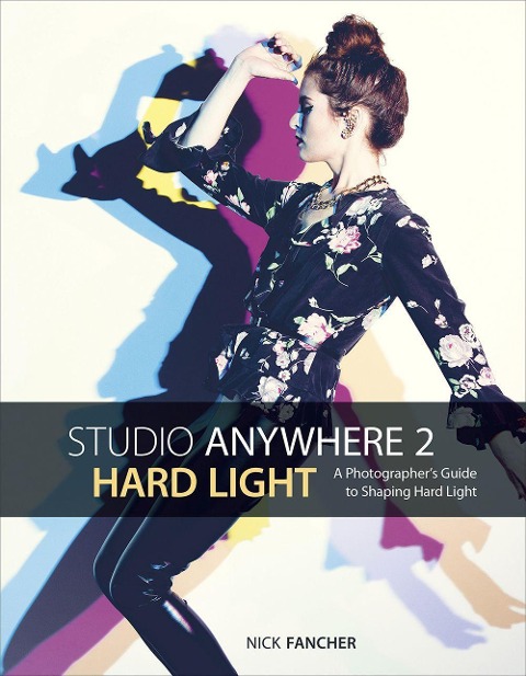 Studio Anywhere 2: Hard Light: A Photographers Guide to Shaping Hard Light
