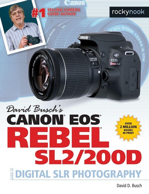 David Buschs Canon EOS Rebel Sl2/200d Guide to Digital SLR Photography