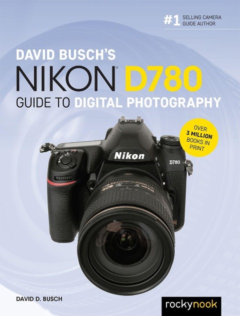 David Buschs Nikon D780 Guide to Digital Photography