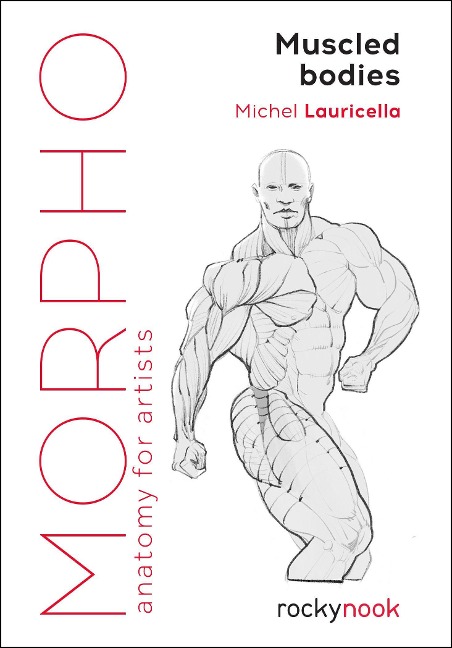 Morpho Muscled Bodies: Anatomy for Artists