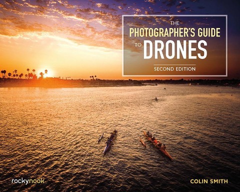 The Photographers Guide to Drones, 2nd Edition