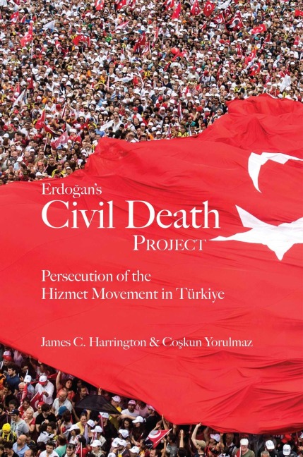 Erdogan's Civil Death Project: Persecution of the Hizmet Movement in Türkiye
