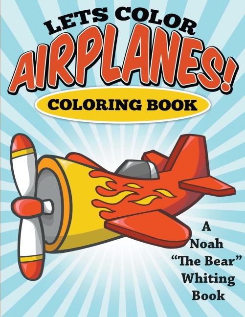 Lets Color Airplanes! Coloring Book