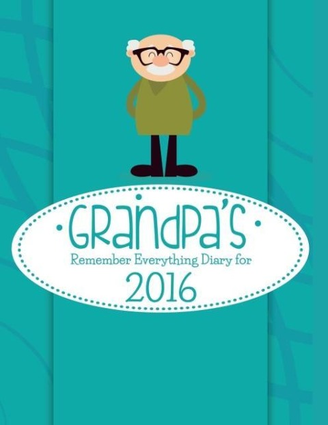 Grandpas Remember Everything Diary For 2016