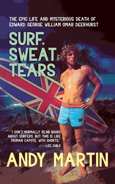 Surf, Sweat and Tears: The Epic Life and Mysterious Death of Edward George William Omar Deerhurst