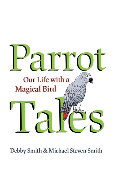 Parrot Tales: Our 30 Years with a Magical Bird