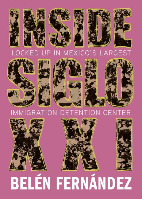 Inside Siglo XXI: Locked Up in Mexico's Largest Immigration Detention Center
