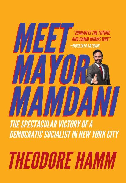 Meet Mayor Mamdani: The Spectacular Victory of a Democratic Socialist in New York City
