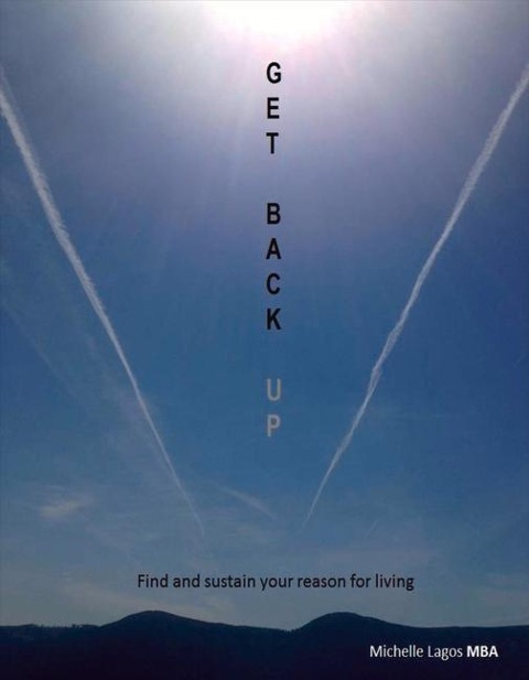 Get Back Up: Find and Sustain Your Reason for Living